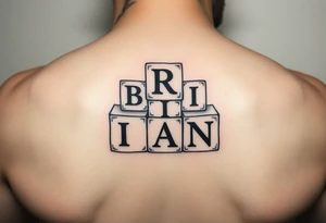 I WANT 5 TOY BABY BLOCKS STACKED ON TOP OF EACH OTHER AND I WANT EACH OF THEM TO HAVE A LETTER IN THEM. B, R, I, A, N THEY SHOULD BE STACKED ON TOP OF EACH OTHER IN 3D tattoo idea