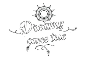 Dreams come true tattoo idea