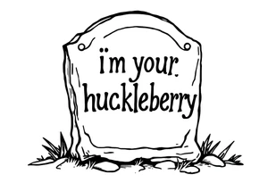 Val Kilmer cartoon tombstone saying “i”m your huckleberry” tattoo idea