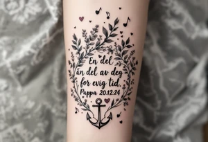 Quote: "En del av deg for evig tid. 
Pappa 20.12.24"
Surround the quote with delicate long gladious, music notes, hearts and an anchor tattoo idea