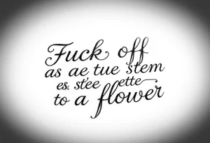 Fuck off as the stem to a flower tattoo idea