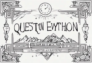 “Question everything” tattoo idea