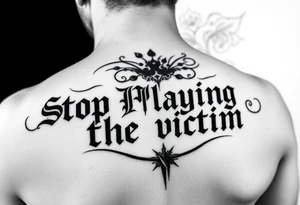 Writer the phrase :"Stop Playing the victim".
Karma style in background.
The words in greek style with some background feature too. tattoo idea