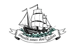 Can you please create an oval design of a ship in rough seas with the words “smooth seas don’t make good sailors” on the ribbon? tattoo idea