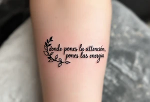 Donde pones la atención, pones las energia tattoo idea