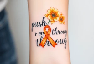 The words “push on through” yellow carnations and orange cancer ribbon tattoo idea