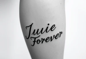 On bottom half of leg the words Julie Forever tattoo idea