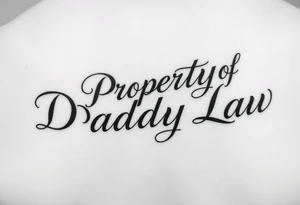 Lettering in calligraphy/cursive that says:
Property of
Daddy Law

(I want the "D" for Daddy and "L" in Law to be thick and dark) tattoo idea