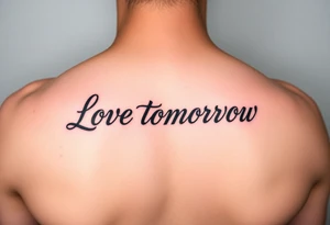 Love tomorrow tattoo idea