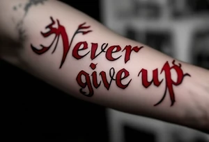 "Never give up" in fiery red ink with flames licking up from the letters. tattoo idea