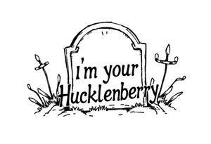 Val Kilmer cartoon doc holiday 
Movie tombstone saying “i”m your huckleberry” tattoo idea