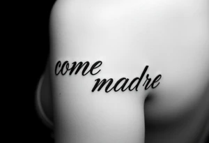 i want the phrase “ come madre” in script writing on a female on the inside of her left arm ontop of her arm crease going across tattoo idea