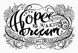 Hope is a waking dream tattoo idea