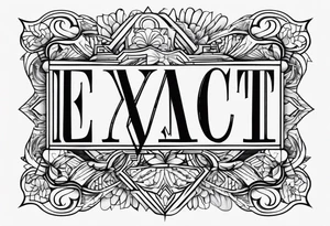 Make a tattoo in a simple letter type with the word "Exact" tattoo idea