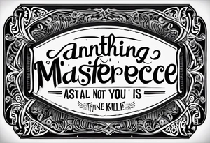 Simple lettering tattoo in script font that says, "anything or anyone that does not bring you alive is too small for you." tattoo idea