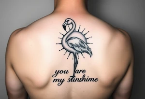Flamingo with a sun and the saying you are my sunshine tattoo idea