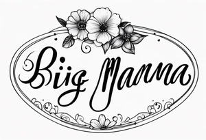 A tramp stamp tattoo of the words “Big Mama” with clean simple script font with delicate underlining and/or subtle embellishments for a more understated approach tattoo idea