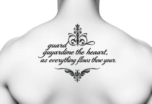 I want a tattoo with the Bible verse proverbs 4:23. The verse says “guard your heart as everything flows through it tattoo idea
