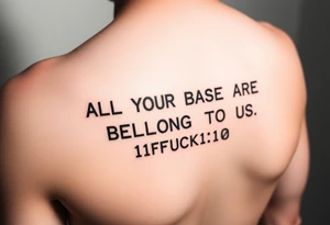 "Tattoo of a corrupted .txt file:  
Visible text: 'ALL YOUR BASE ARE BELONG TO US'  
Corrupted parts: 'IFUCK10' repeated in hex-code.  

Style: Data moshing. Black ink, forearm." tattoo idea