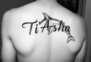 The name Ti'Asha with a dolphin for my mom favorite animal with the tattoo being somewhere on the arm or bicep tattoo idea