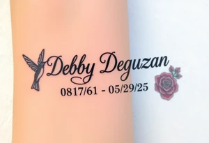 Tattoo of the exact name Debby Deguzman in chunky bold curly cursive with the exact dates of 08/17/61-05/29/25 surrounded by 1 hummingbird and 1 rose tattoo idea