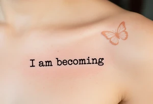 “I am becoming” in sepia brown typewriter font, paired with a butterfly in warm amber tones. tattoo idea