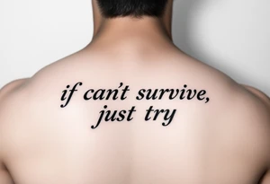 The lyrics “if you can’t survive, just try” in a fancy font tattoo idea