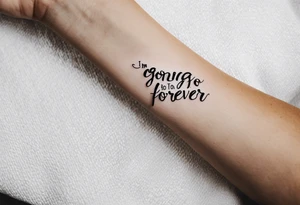 “I’m going to love you forever”, forearm tattoo idea