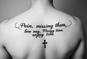 Pain , missing them , loving them , enjoying them , and death time tattoo idea