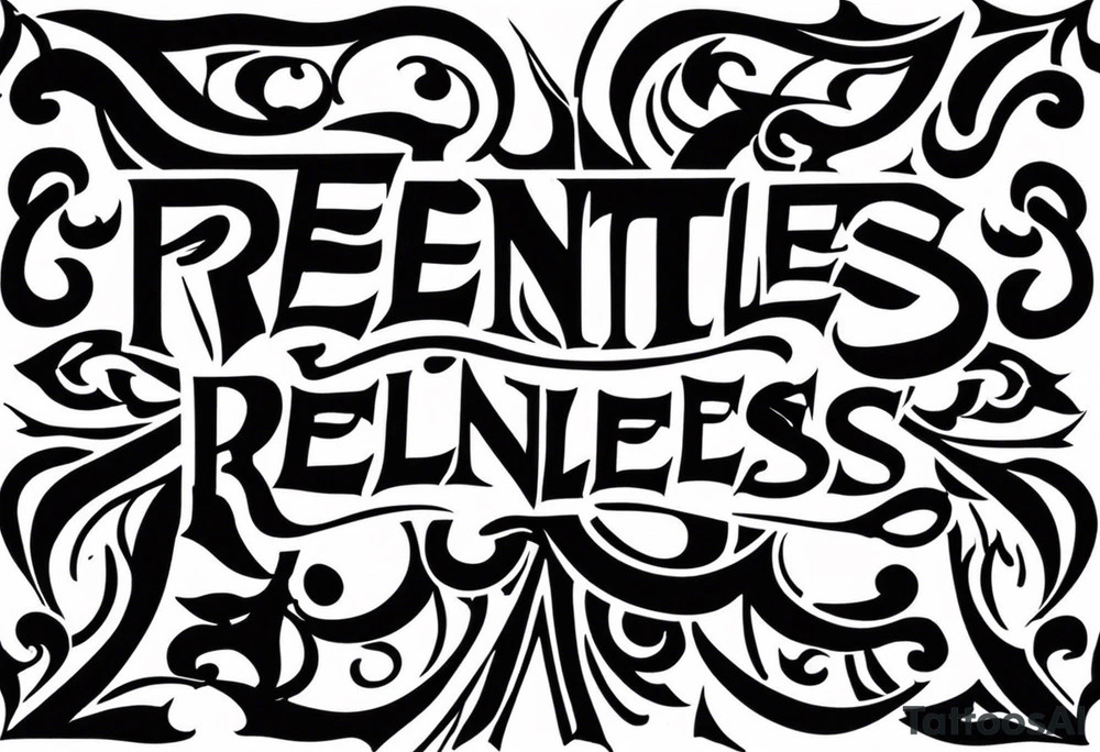 Would like the tattoo to include only the word relentless. tattoo idea