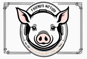 cute pig or piglet.
with text: "friends not food" 
very thin lines tattoo idea