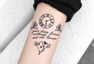 Roman clock with roses and a crown,  a quote that says nothings forever. and on the bottom a deck of cards tattoo idea