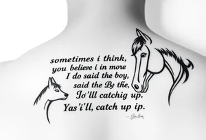 Tattoo based on the book the boy, the fox, the mole and the horse that says “sometimes i think you believe in more than I do said the boy.  You’ll catch up says the horse” tattoo idea