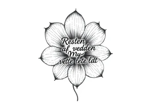 create a flower tattoo where the follomg text is indluded in the flower

Text: Resten af verden må vente lidt

Use the text at the "stilk in the flower" tattoo idea