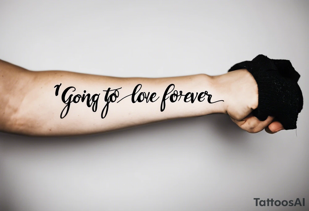 I’m going to love you forever, forearm tattoo idea