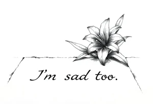 Lily growing out of tile floor with the words I’m sad too written in the grout tattoo idea