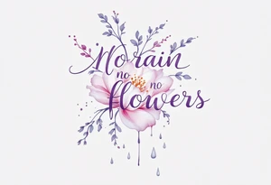 “No rain, no flowers” in elegant purple script, paired with a delicate pink blossom and gray raindrops. tattoo idea