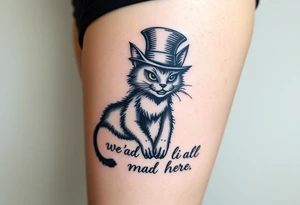 Cheshire cat, we are all mad here, top hat tattoo idea