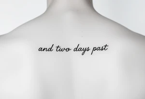 fine line script that says "and two days past" in one line. thin script tattoo idea