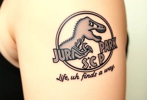 Jurassic Park logo with the dinosaur holding a big stick but with "Life, uh, finds a way" instead of the words "Jurassic Park" tattoo idea