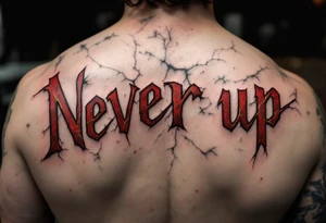 “Never give up” in crimson block letters, cracked like stone with hints of golden resilience lines. tattoo idea
