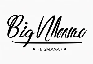 A tramp stamp tattoo of the words “Big Mama” with clean simple script font with delicate underlining and/or subtle embellishments for a more understated approach tattoo idea