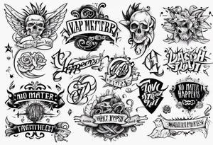 No Matter What Happens... tattoo idea