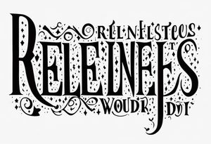 Please generate a simple tattoo that is letters only. Would like the tattoo to include on the word "relentless" however I would like the T to be a cross. tattoo idea