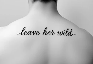 small fine line tattoo of words "leave her wild" all connected tattoo idea