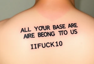 "Tattoo of a corrupted .txt file:  
Visible text: 'ALL YOUR BASE ARE BELONG TO US'  
Corrupted parts: 'IFUCK10' repeated in hex-code.  

Style: Data moshing. Black ink, forearm." tattoo idea