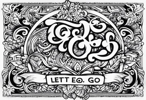 Elegant but simple design of the words Let Go tattoo idea