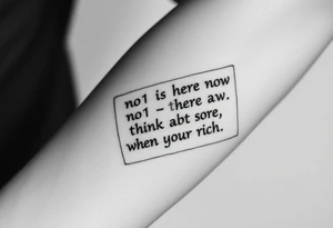 a piece of paper saying “no1 is here now think abt it when your rich” tattoo idea
