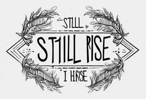 Sentence “still i rise” , with a circle around it thin lines, arrow coming out sides lettering tattoo idea