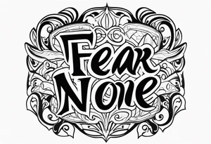 Fear none tattoo idea